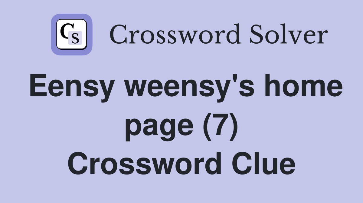 Eensy weensy's home page (7) Crossword Clue