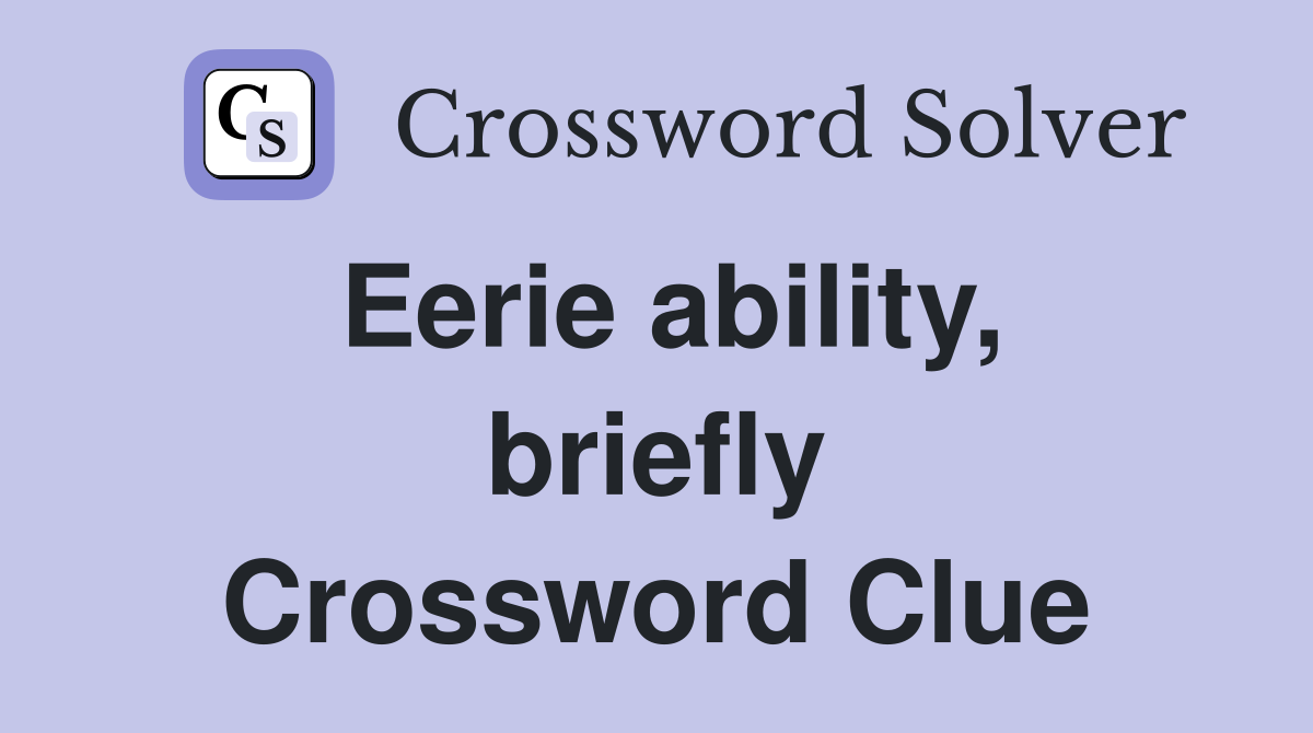 Eerie ability, briefly Crossword Clue