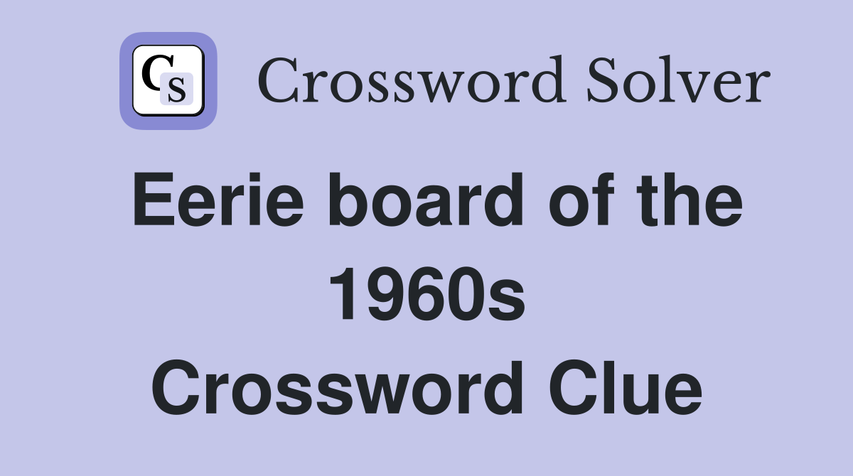 Eerie board of the 1960s Crossword Clue