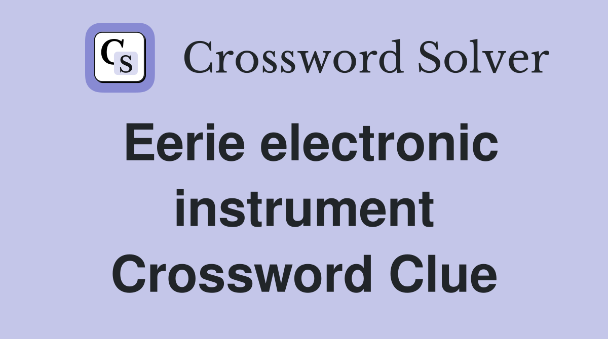 Eerie electronic instrument Crossword Clue