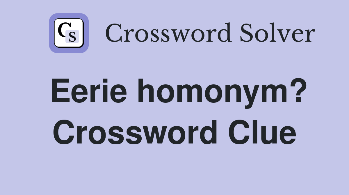 Eerie homonym? Crossword Clue