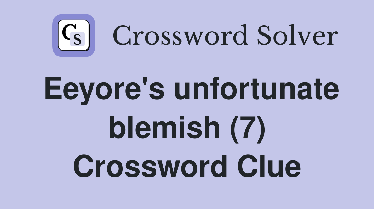 Eeyore's unfortunate blemish (7) Crossword Clue
