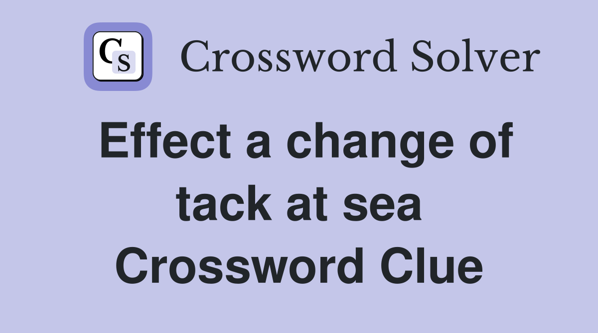 Effect a change of tack at sea Crossword Clue