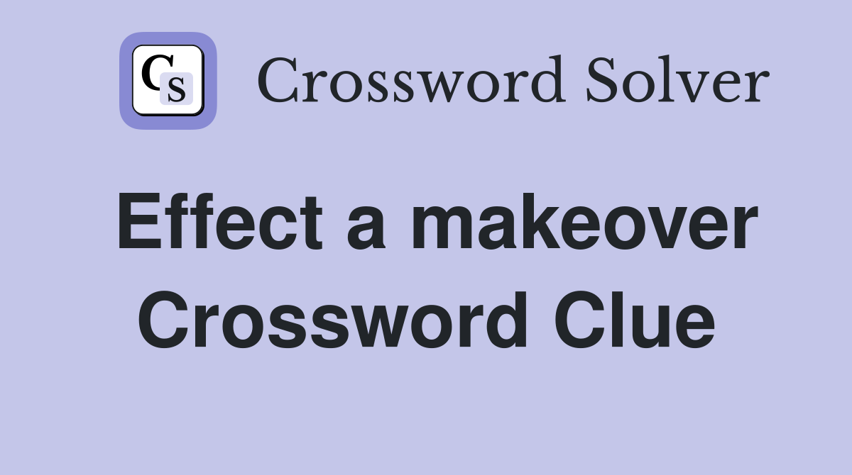 Effect a makeover Crossword Clue