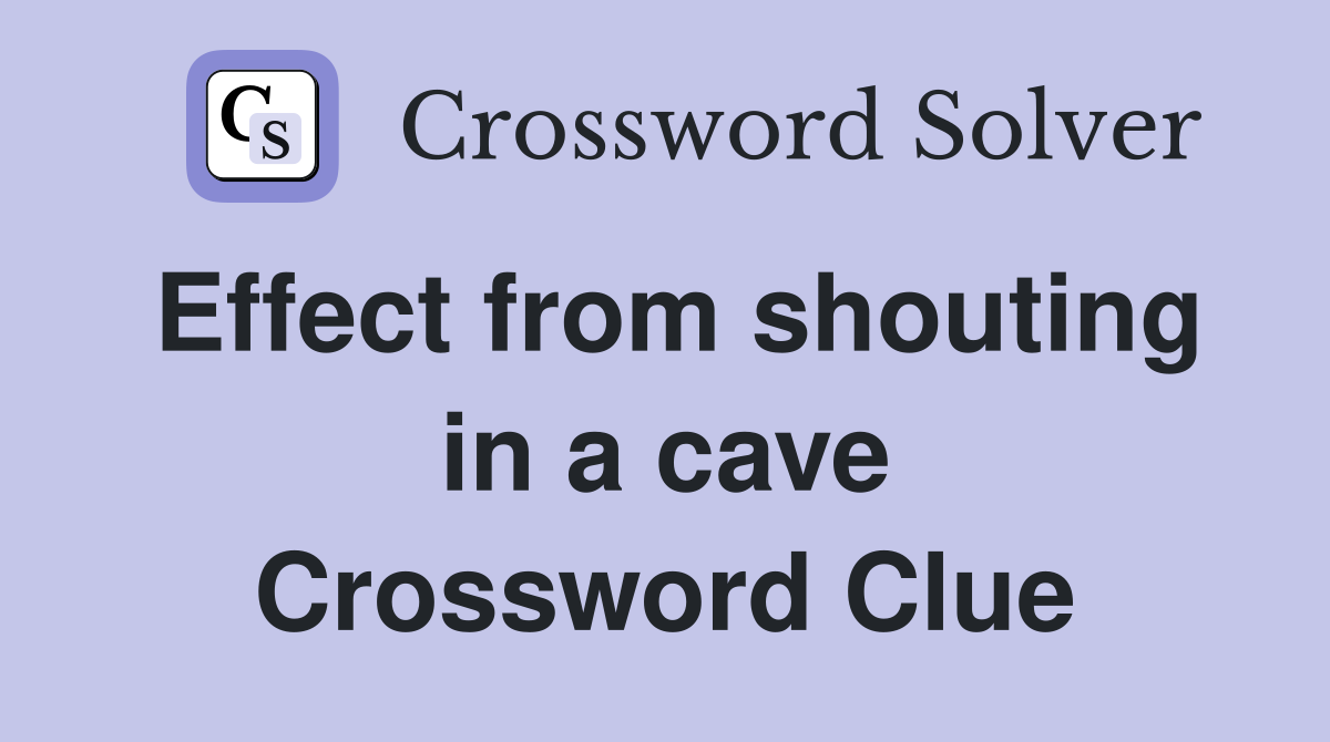 Effect from shouting in a cave Crossword Clue