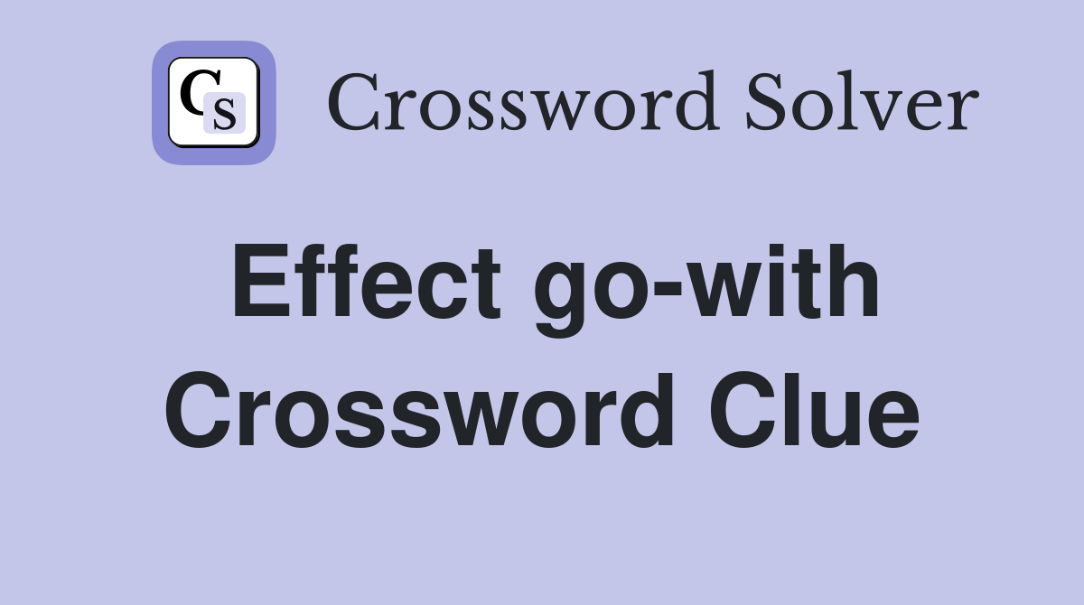Effect go-with Crossword Clue