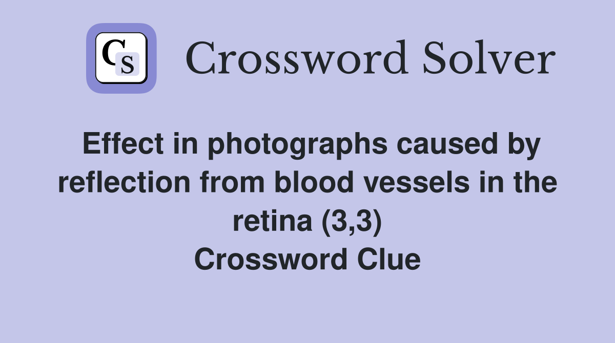 Effect in photographs caused by reflection from blood vessels in the retina (3,3) Crossword Clue