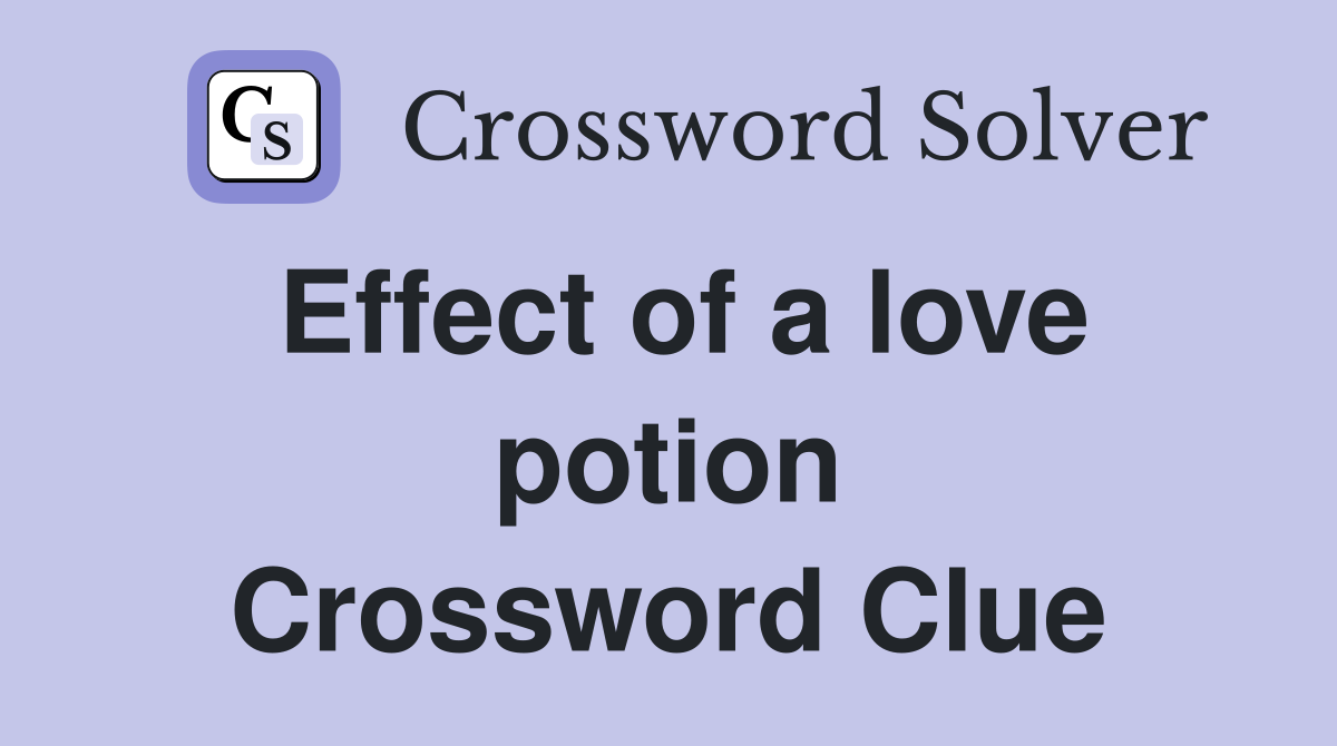 Effect of a love potion Crossword Clue