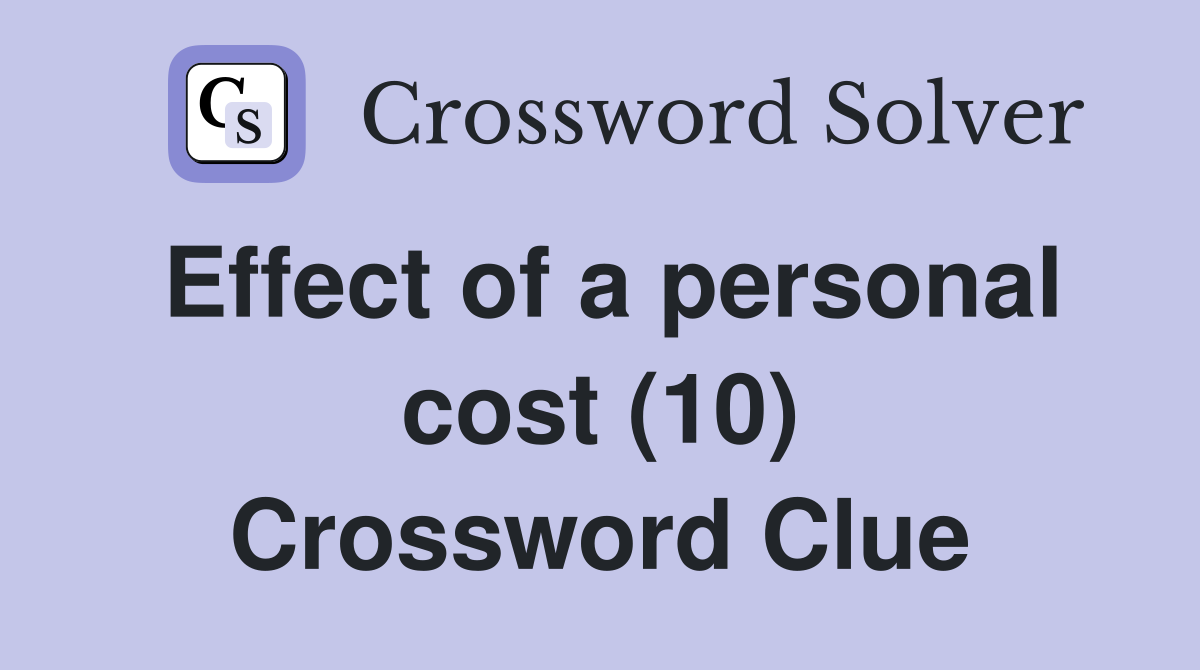 Effect of a personal cost (10) Crossword Clue