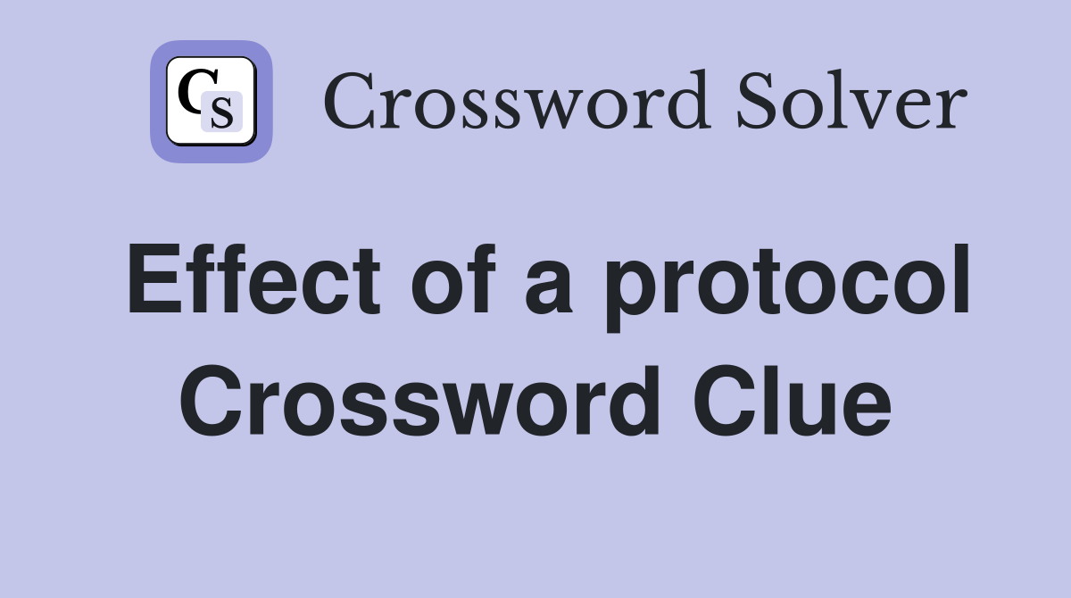 Effect of a protocol Crossword Clue