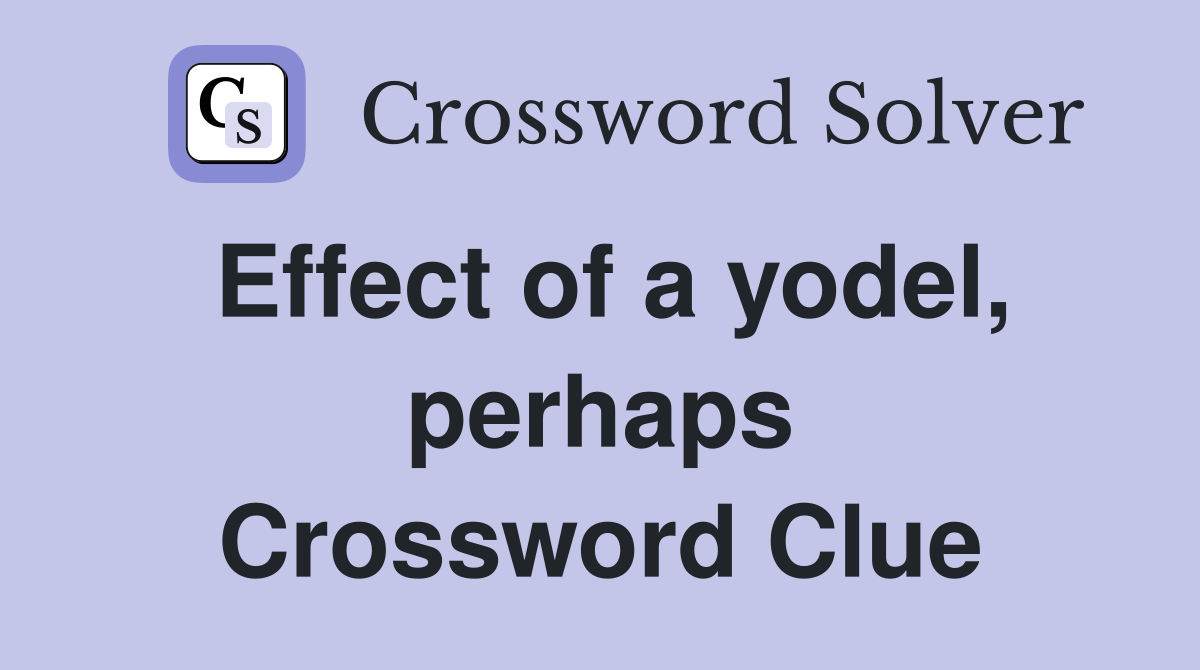 Effect of a yodel, perhaps Crossword Clue