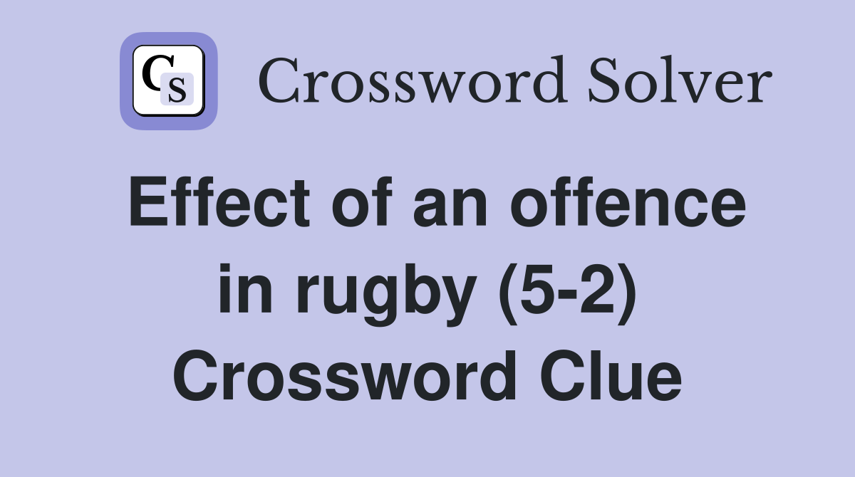 Effect of an offence in rugby (5-2) Crossword Clue