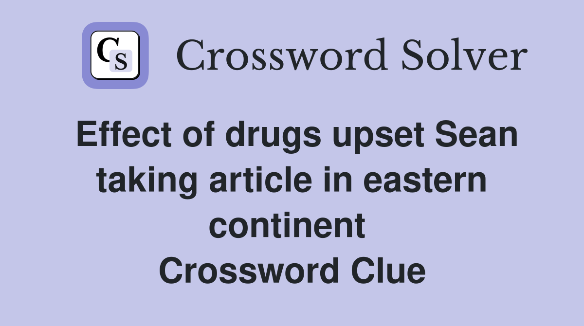 Effect of drugs upset Sean taking article in eastern continent  Crossword Clue