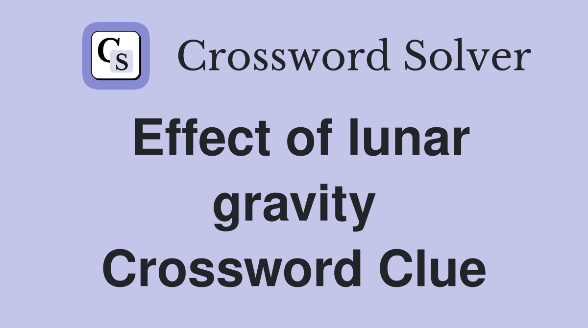 Effect of lunar gravity Crossword Clue