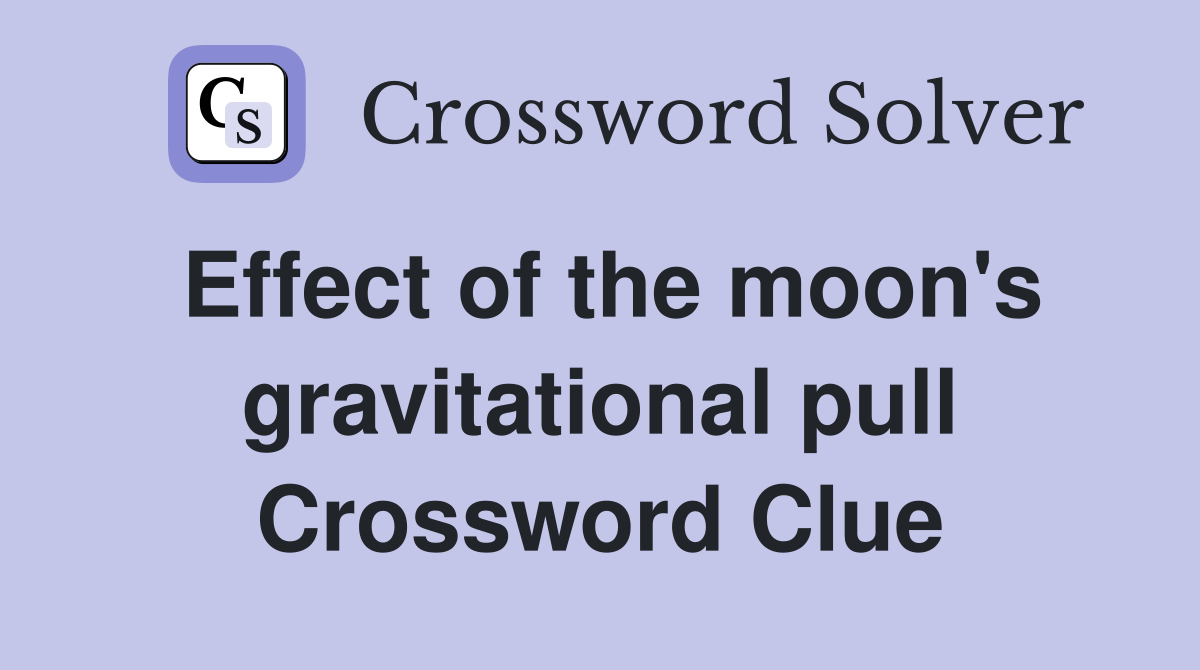 Effect of the moon's gravitational pull Crossword Clue