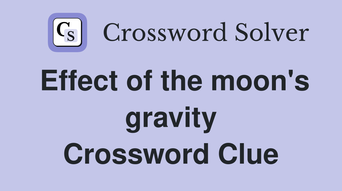Effect of the moon's gravity Crossword Clue