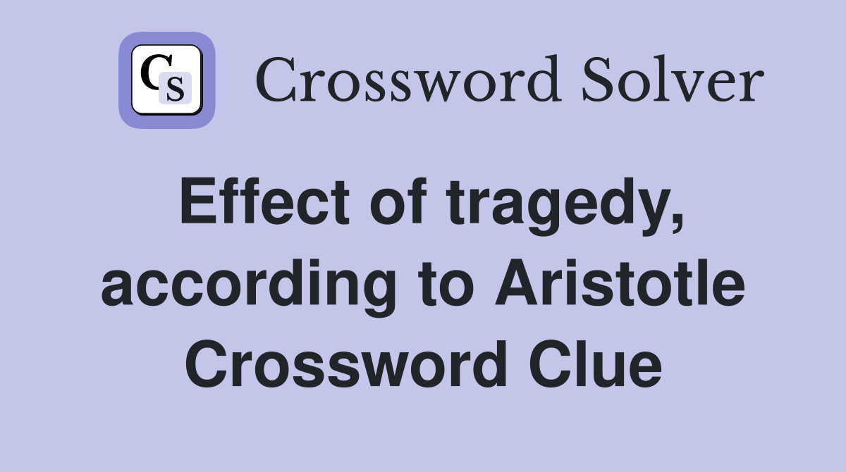 Effect of tragedy, according to Aristotle Crossword Clue