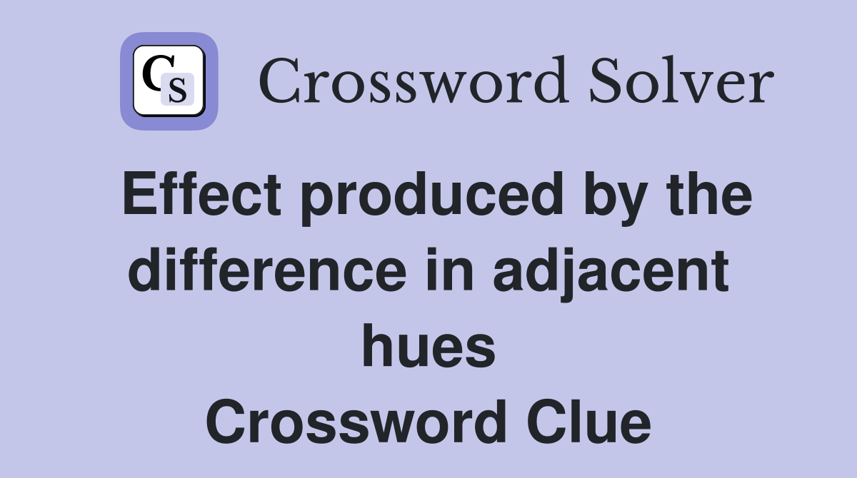 Effect produced by the difference in adjacent hues Crossword Clue