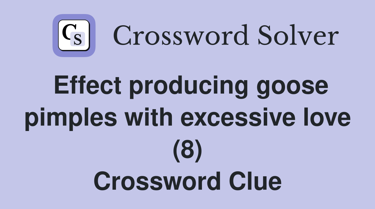 Effect producing goose pimples with excessive love (8) Crossword Clue