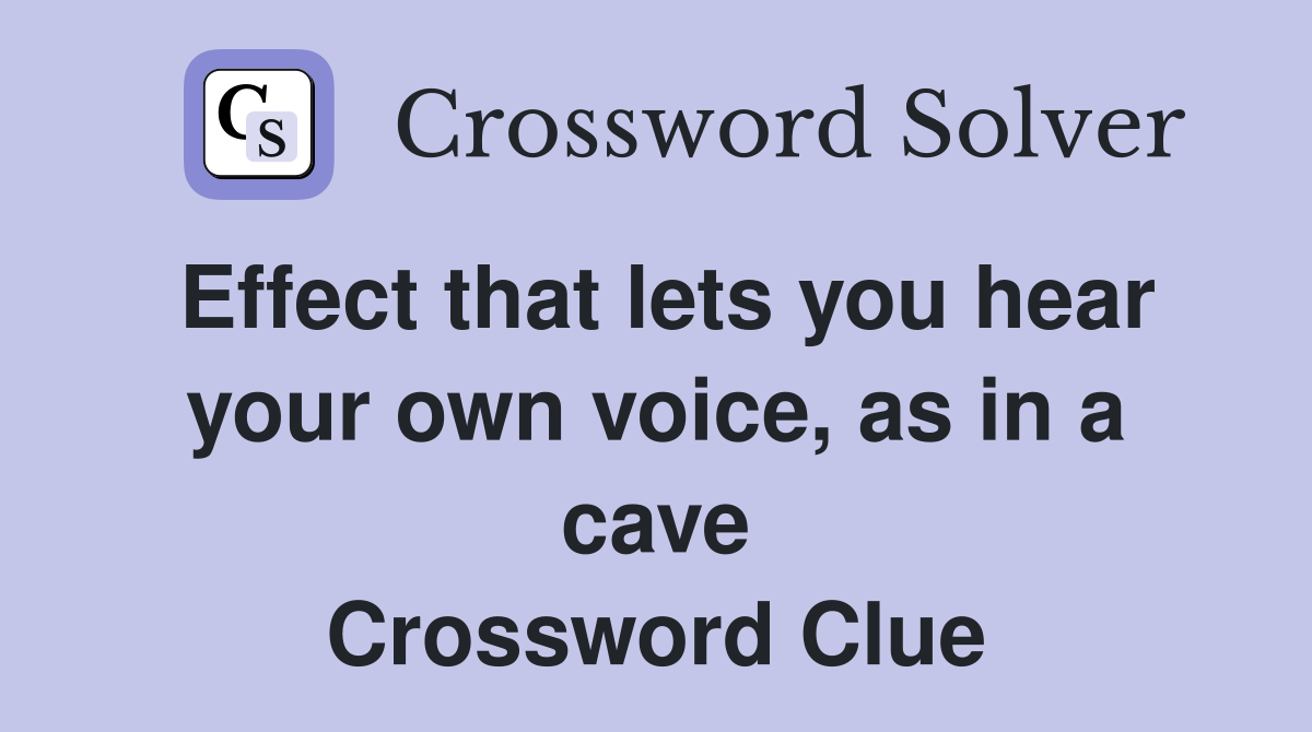 Effect that lets you hear your own voice, as in a cave Crossword Clue