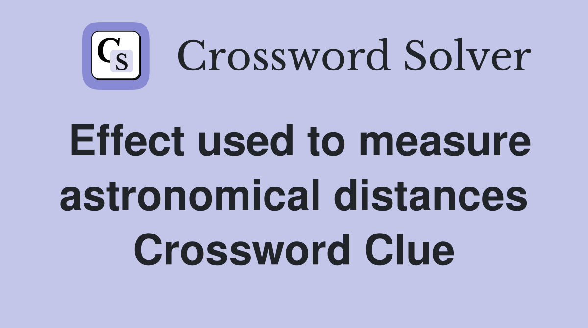 Effect used to measure astronomical distances Crossword Clue