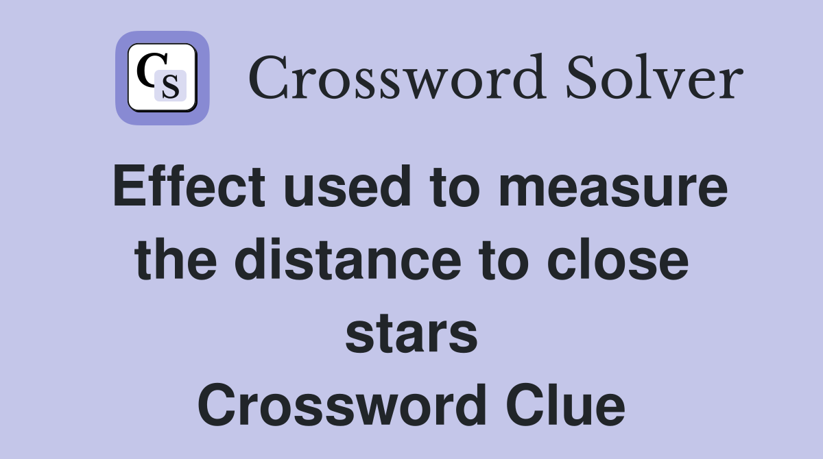 Effect used to measure the distance to close stars Crossword Clue
