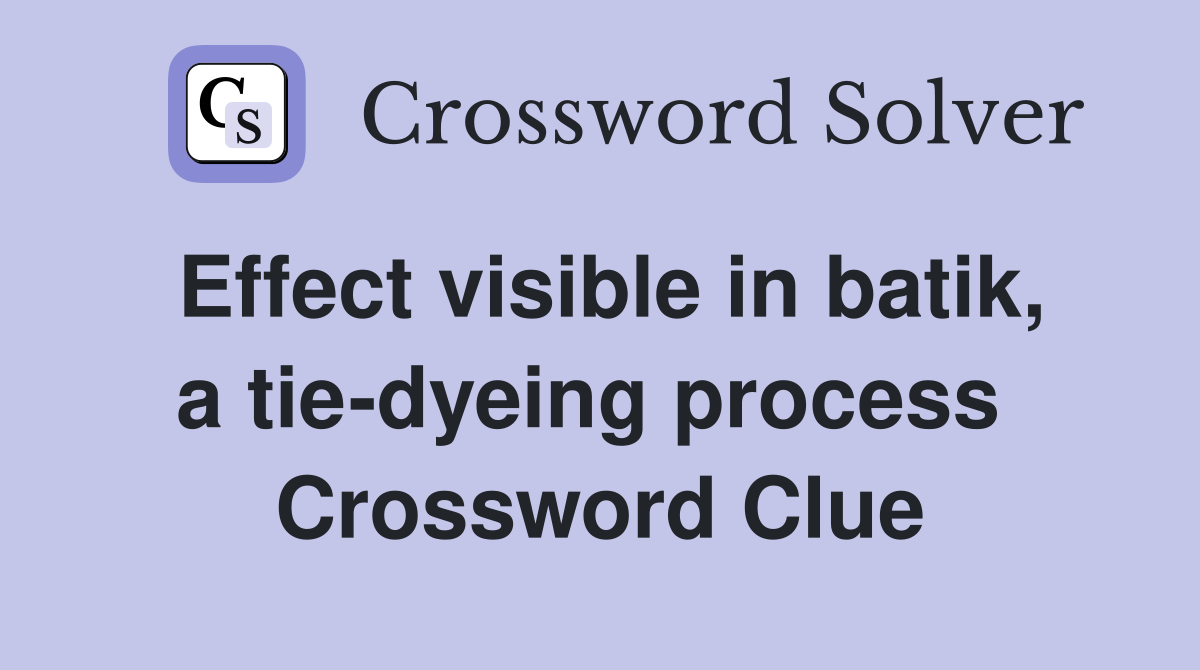 Effect visible in batik, a tie-dyeing process  Crossword Clue