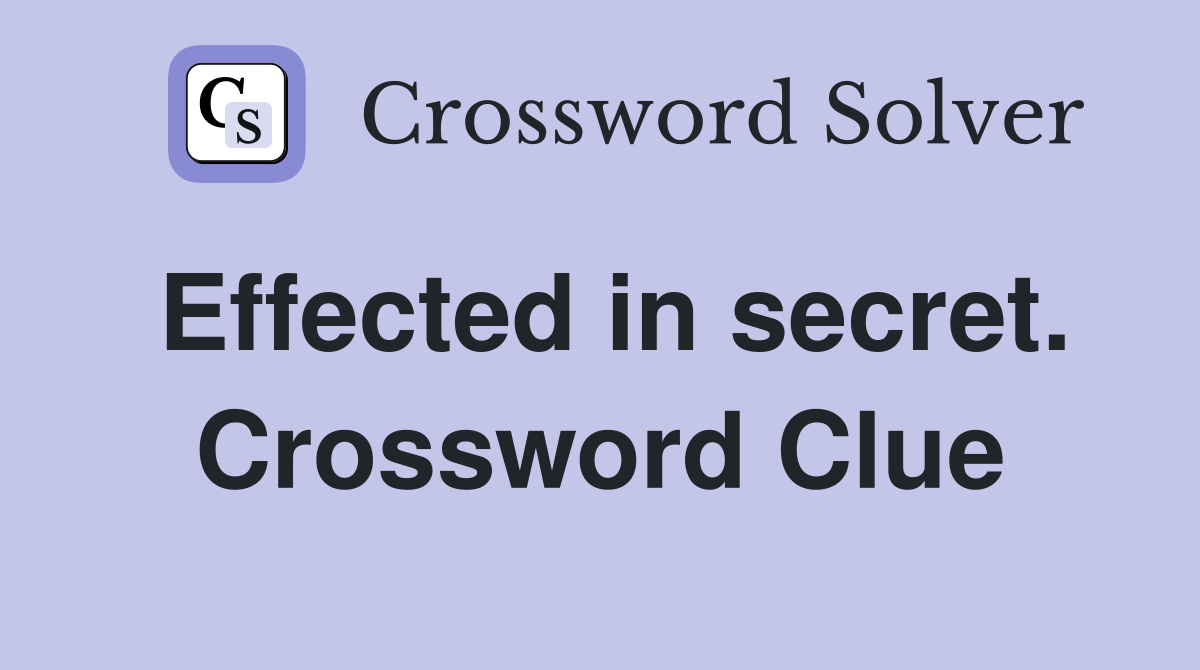 Effected in secret. Crossword Clue