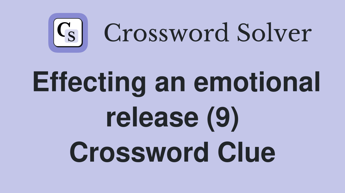 Effecting an emotional release (9) Crossword Clue