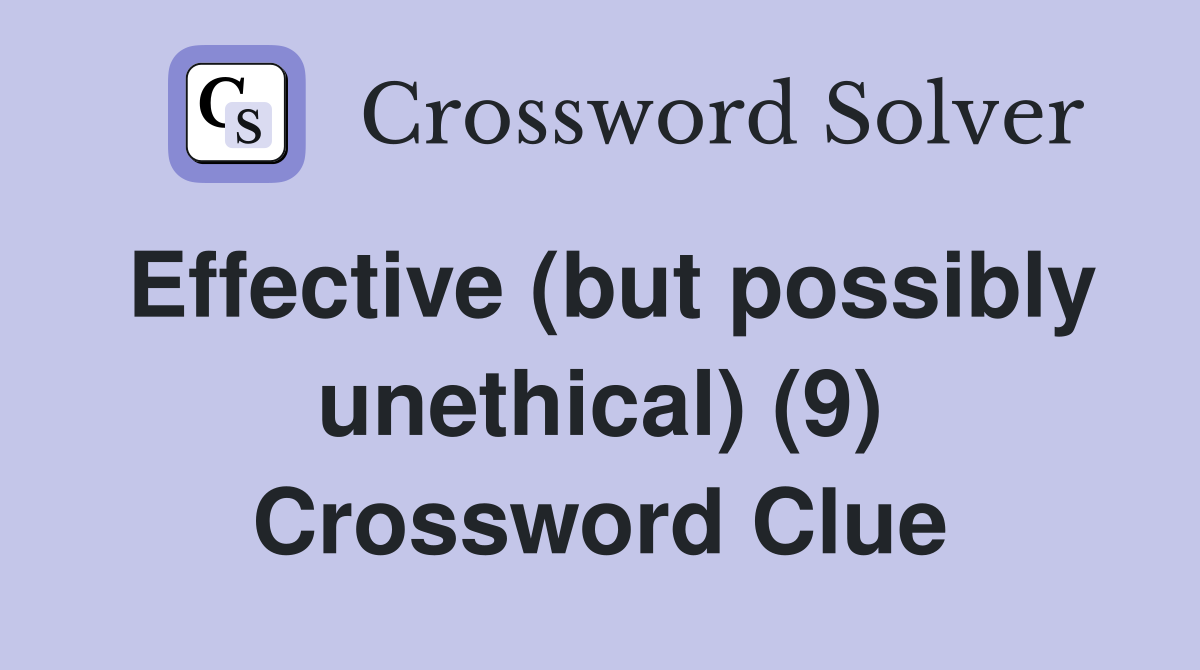 Effective (but possibly unethical) (9) Crossword Clue