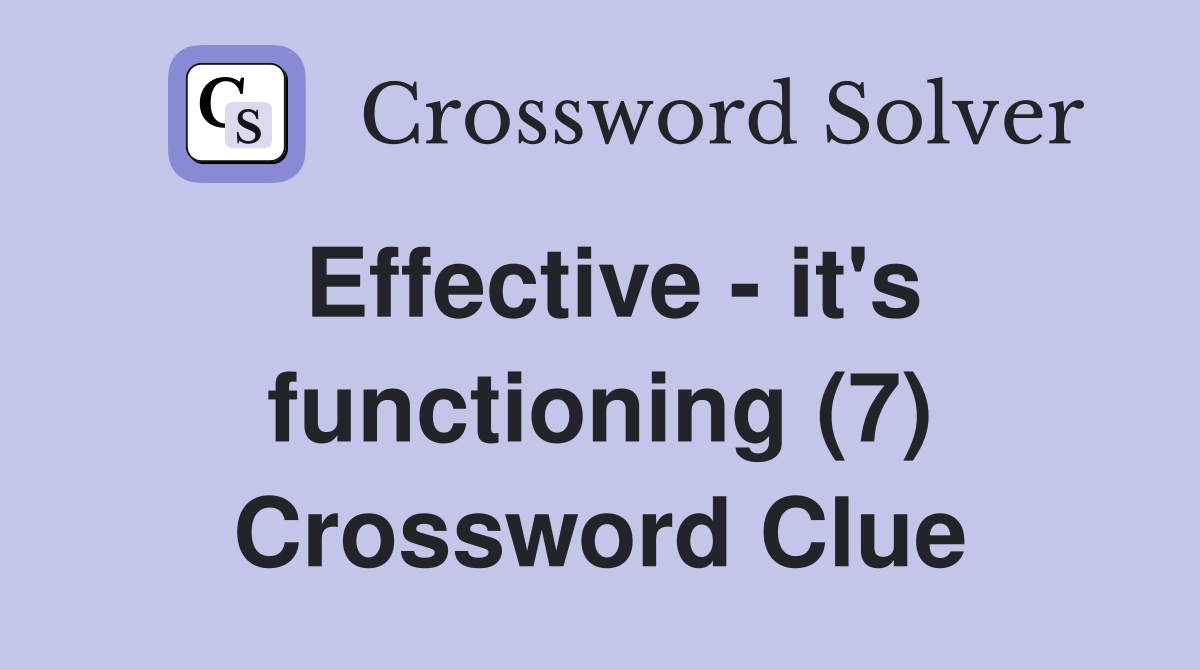 Effective - it's functioning (7) Crossword Clue