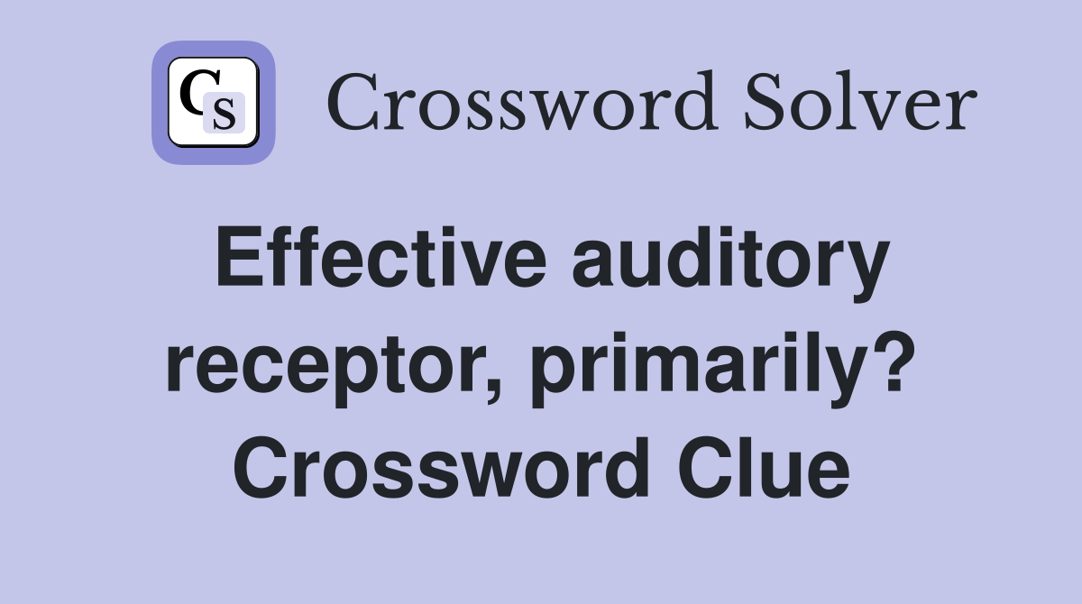 Effective auditory receptor, primarily? Crossword Clue