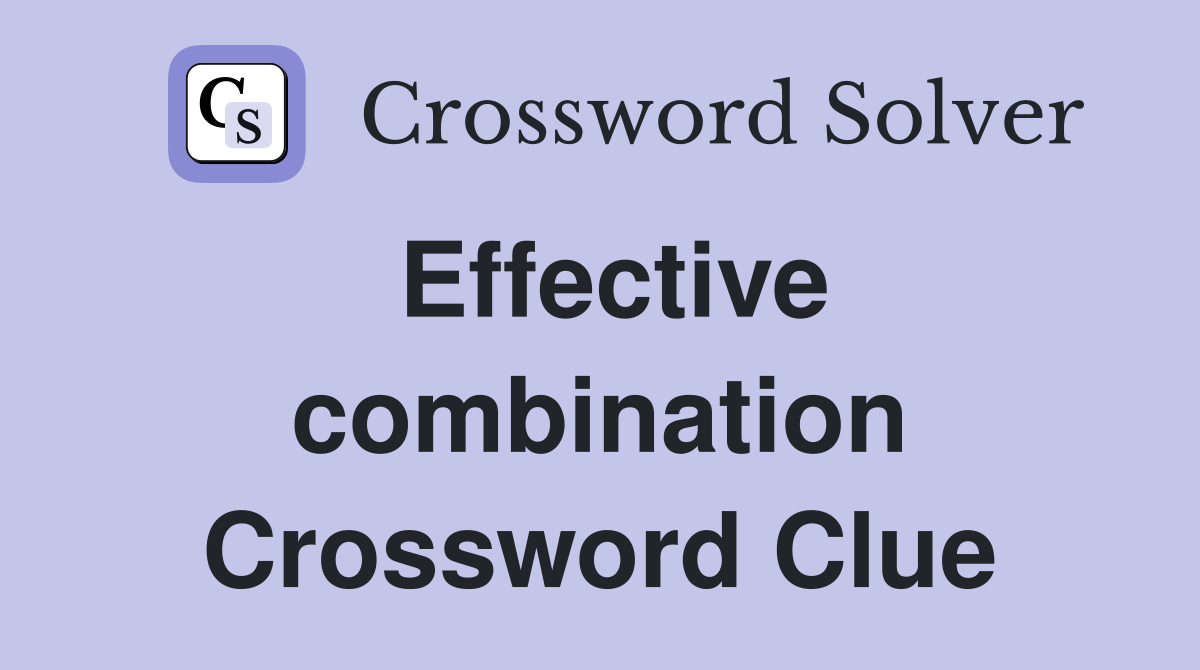 Effective combination Crossword Clue