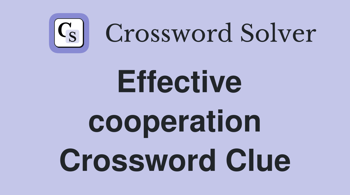 Effective cooperation Crossword Clue