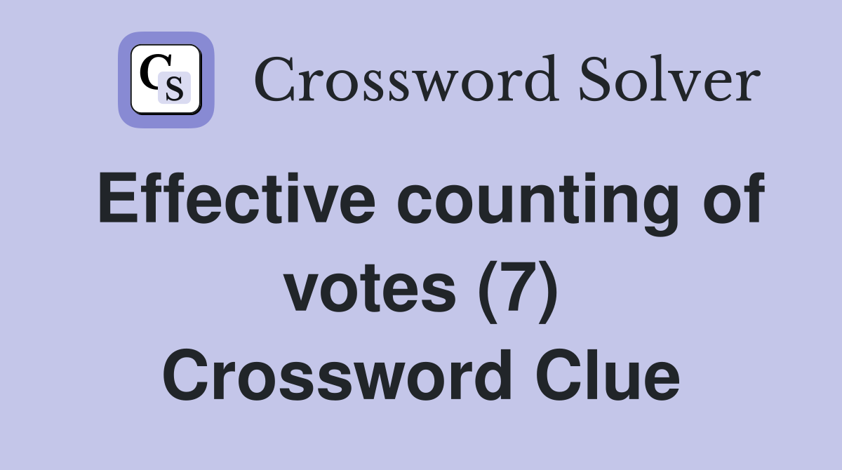 Effective counting of votes (7) Crossword Clue