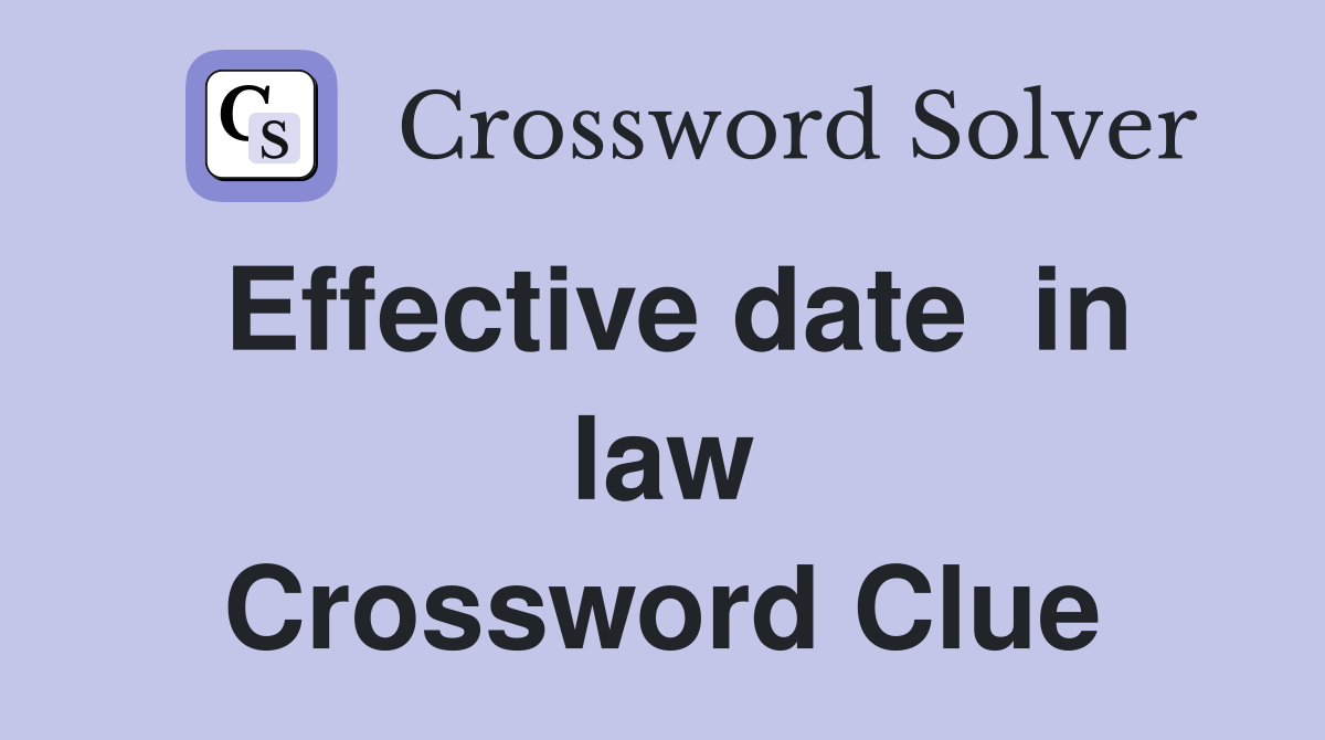 Effective date  in law Crossword Clue