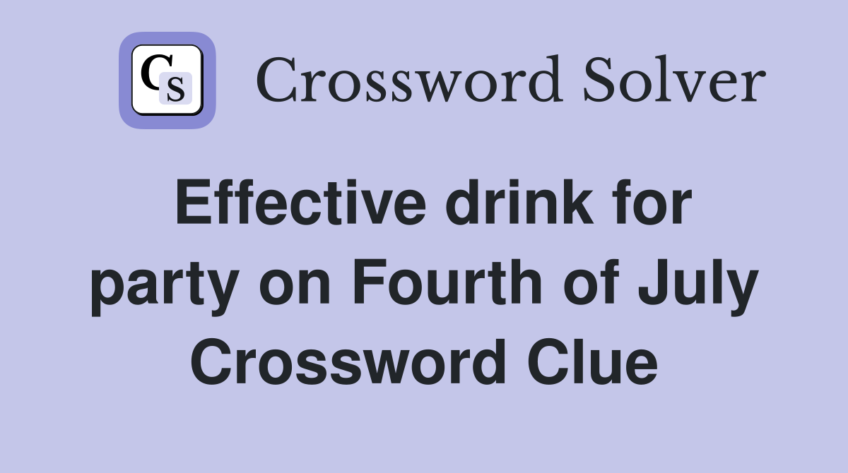 Effective drink for party on Fourth of July Crossword Clue