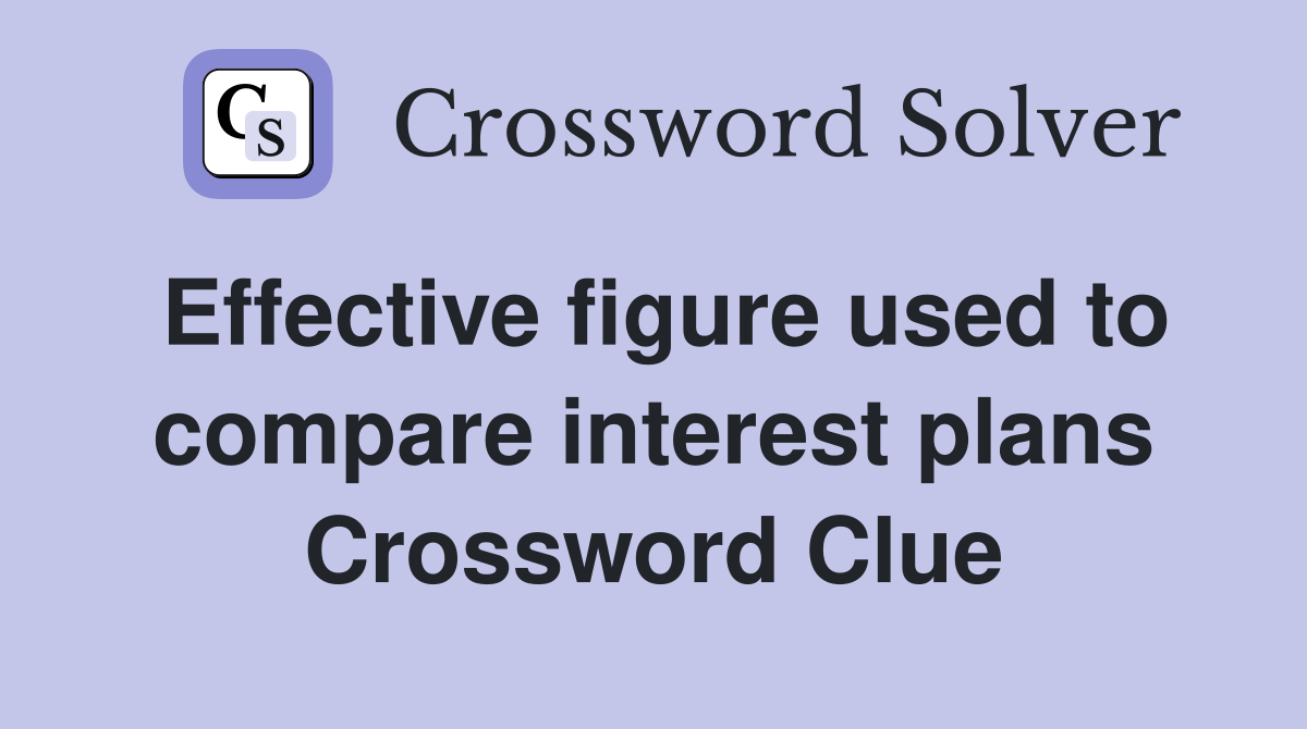 Effective figure used to compare interest plans Crossword Clue