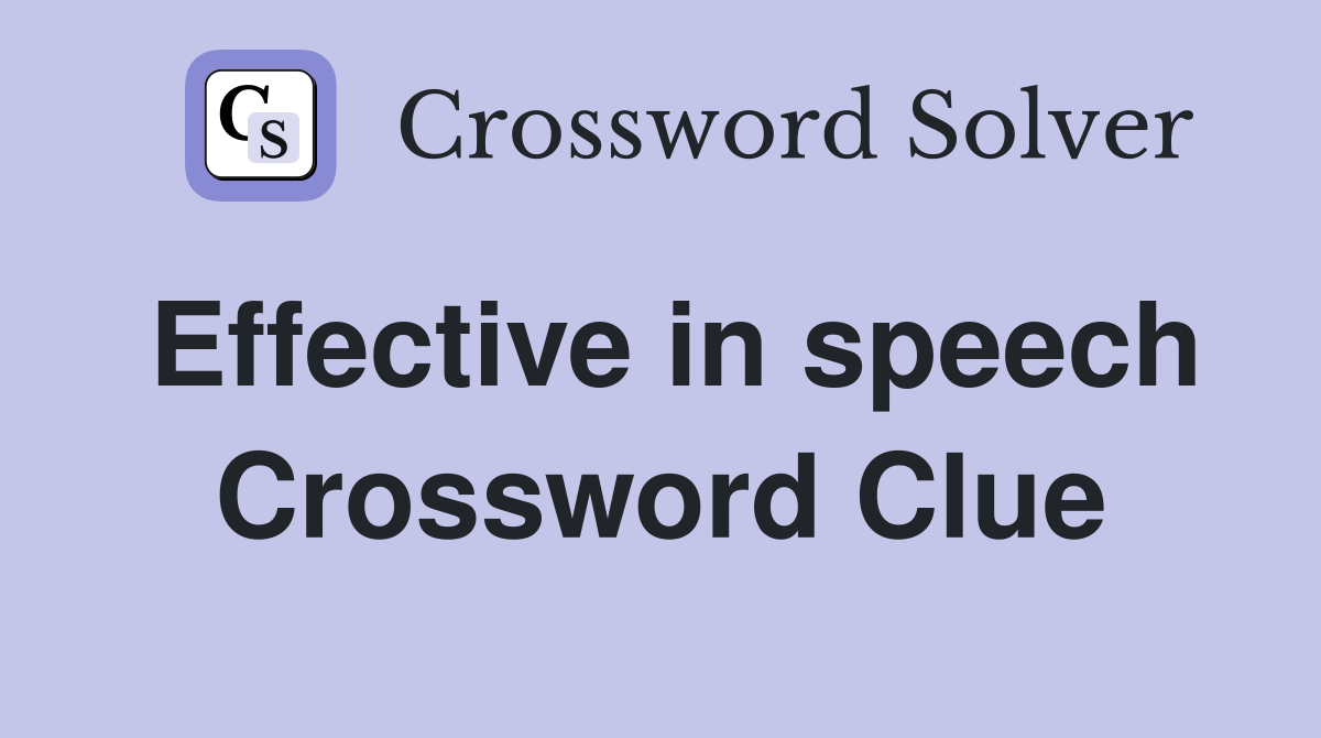 Effective in speech Crossword Clue
