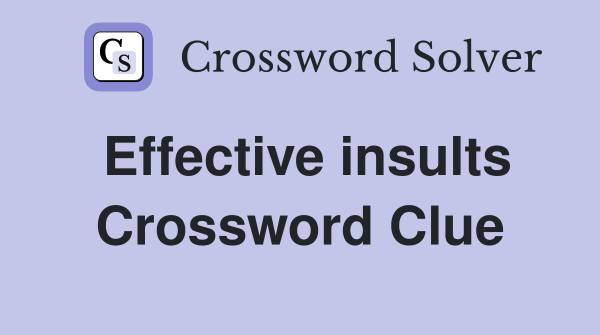 Effective insults Crossword Clue