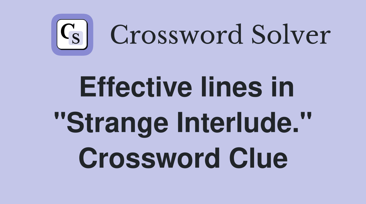 Effective lines in "Strange Interlude." Crossword Clue