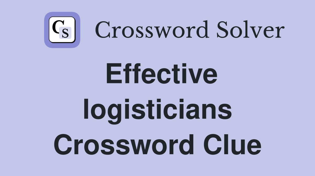 Effective logisticians Crossword Clue