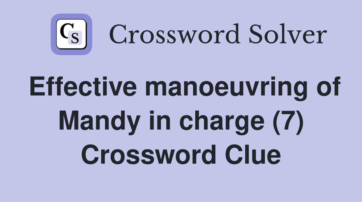 Effective manoeuvring of Mandy in charge (7) Crossword Clue