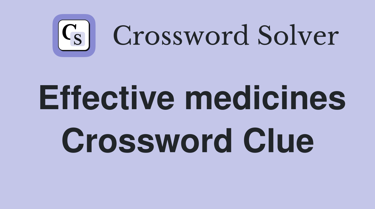 Effective medicines Crossword Clue