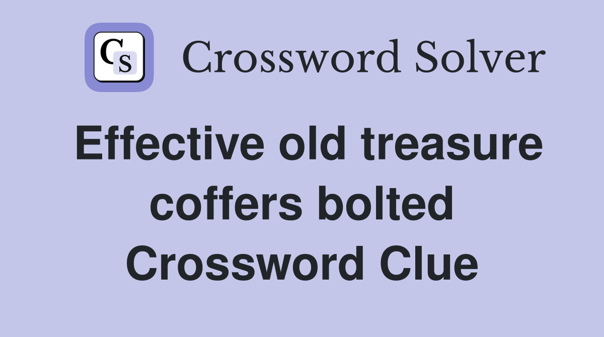Effective old treasure coffers bolted Crossword Clue