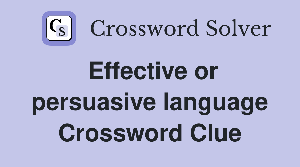 Effective or persuasive language Crossword Clue