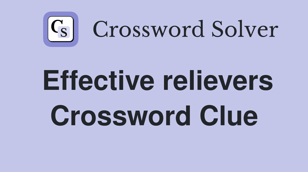 Effective relievers Crossword Clue