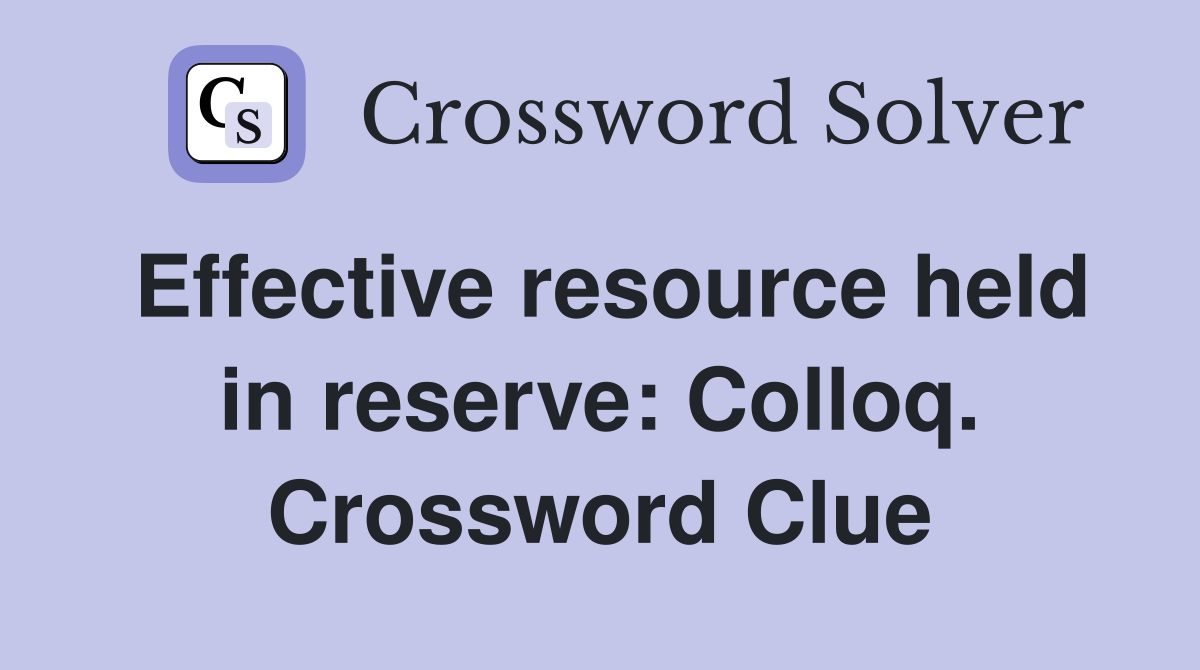 Effective resource held in reserve: Colloq. Crossword Clue