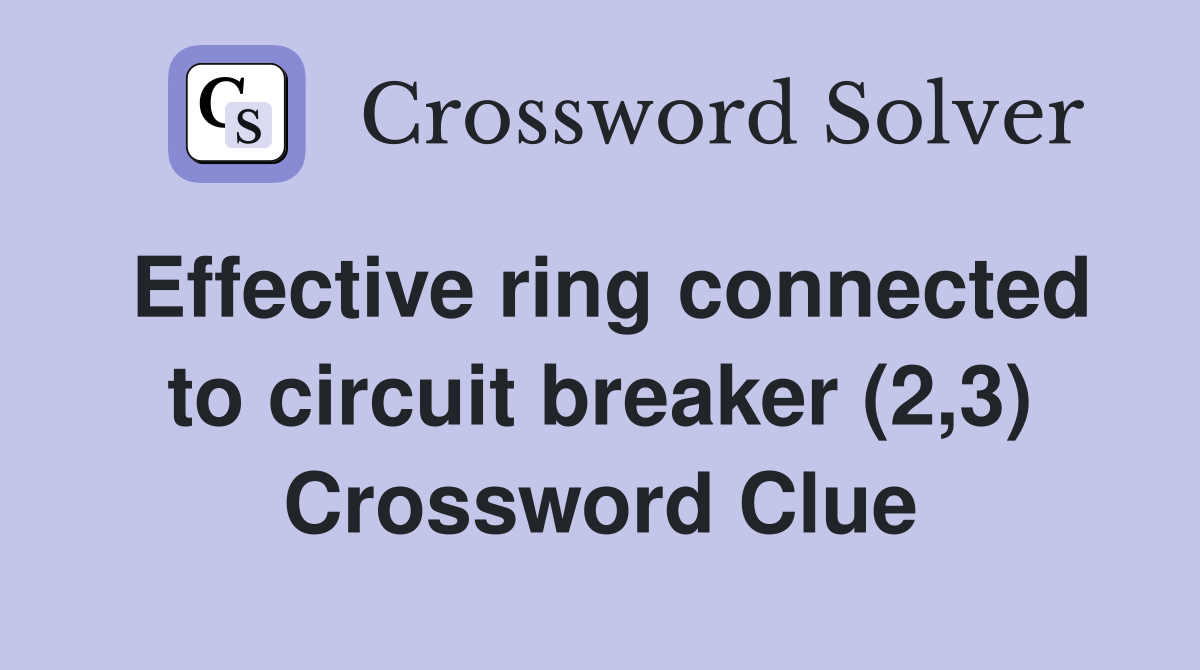 Effective ring connected to circuit breaker (2,3) Crossword Clue