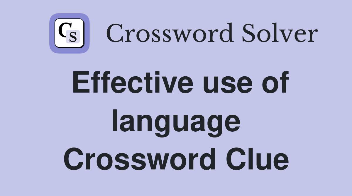 Effective use of language Crossword Clue